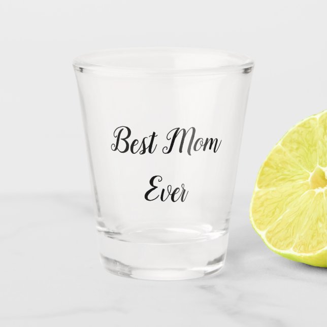 Best mum ever text shot glass (Front)