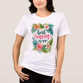 Best Mum Ever Tropical Floral Mother’s Day Tri-Blend Shirt
