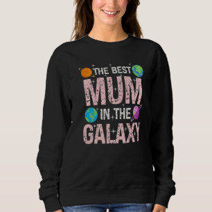 Best Mum in the Galaxy Mother's Day Present for He Sweatshirt