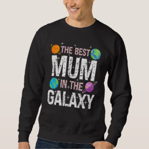 Best Mum in the Galaxy Mother's Day Present for Sweatshirt