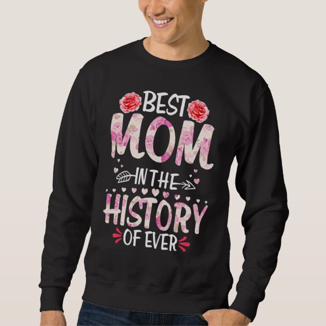 Best Mum In The History Of Ever  Mother's Day Flor Sweatshirt (Front)