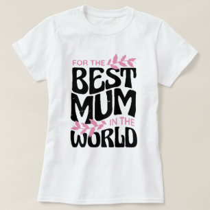 Best mum in the world, Nice cute  Gift for MOM T-Shirt