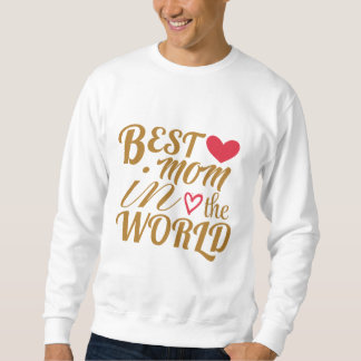 Best Mum in The World T-Shirt – Gift for Mother's Sweatshirt