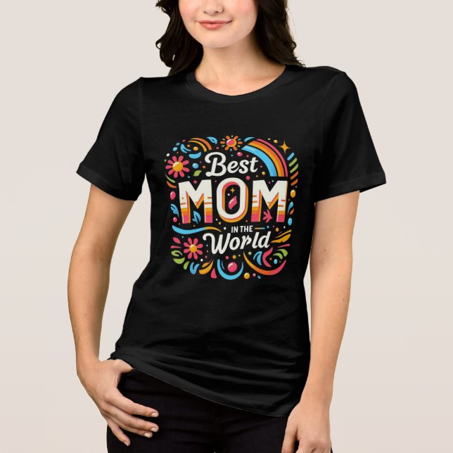 Best Mum in the World - Vibrant Floral & Rainbow Tri-Blend Shirt (Front)