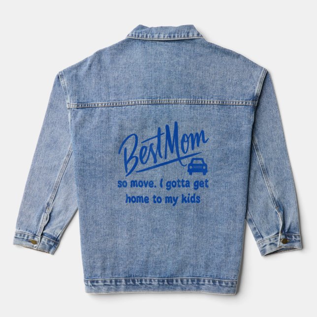 Best Mum So Move I Gotta Get Home To My Kids Appar Denim Jacket (Back)