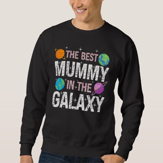 Best Mummy in the Galaxy  Mother's Day Present for Sweatshirt (Front)