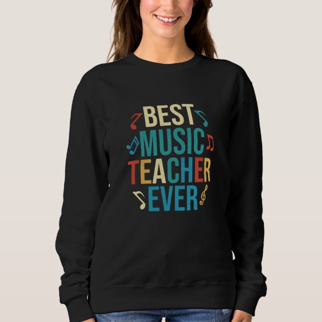 Best Music Teacher Ever Notes Instruments Educatio Sweatshirt (Front)