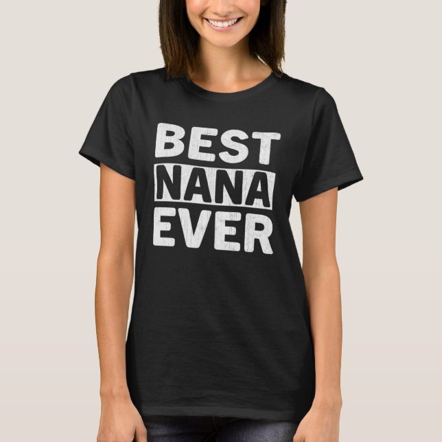 Best Nana Ever  Mothers Day Nana T-Shirt (Front)