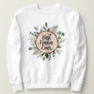 Best Nana Grandma Ever Rustic Wood and Foliage Sweatshirt