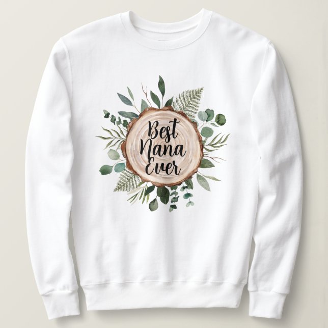 Best Nana Grandma Ever Rustic Wood and Foliage Sweatshirt (Design Front)