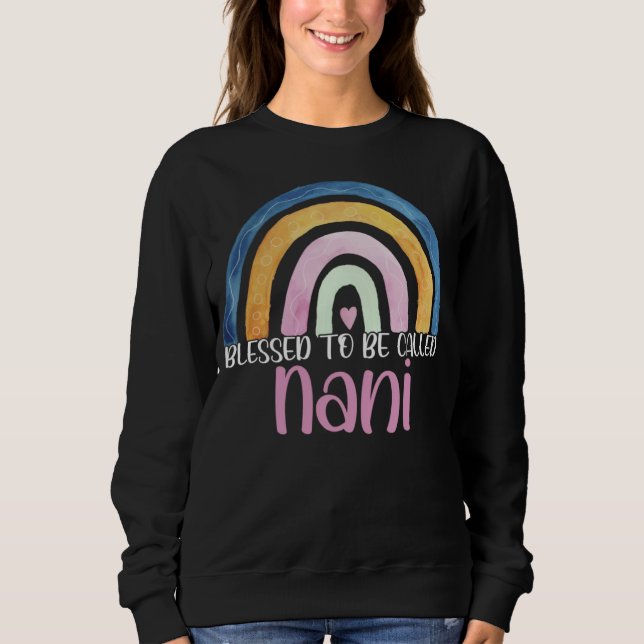 Best Nani Mother s Day Blessed To Be Called Nani R Sweatshirt (Front)