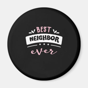 Best Neighbor Ever Gift Idea Magnet