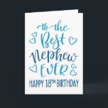 Best Nephew Ever 18th Birthday Typography in Blue Card<br><div class="desc">Simple but bold typography in blue tones to wish your Best Nephew EVER a Happy 18th Birthday. © Ness Nordberg</div>