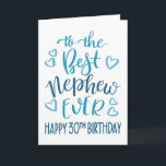 Best Nephew Ever 30th Birthday Typography in Blue Card<br><div class="desc">Simple but bold typography in blue tones to wish your Best Nephew EVER a Happy 30th Birthday. © Ness Nordberg</div>