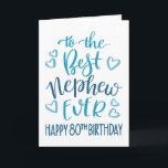 Best Nephew Ever 80th Birthday Typography in Blue Card<br><div class="desc">Simple but bold typography in blue tones to wish your Best Nephew EVER a Happy 80th Birthday. © Ness Nordberg</div>
