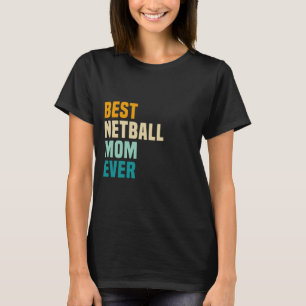 Best Netball Mum Ever T-Shirt