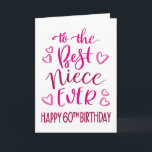 Best Niece Ever 60th Birthday Typography in Pink Card<br><div class="desc">Simple but bold typography in pink tones to wish your Best Niece EVER a Happy 60th Birthday. © Ness Nordberg</div>