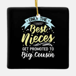 Best Nieces Get Promoted To Big Cousin Ceramic Ornament
