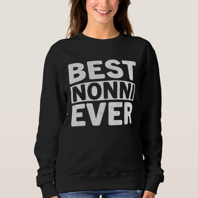 Best Nonni Ever  Mothers Day Nonni Sweatshirt (Front)