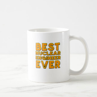 Best nuclear engineer ever coffee mug