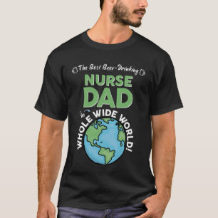 Best Nurse Dad In The Whole Wide World Father's Da T-Shirt