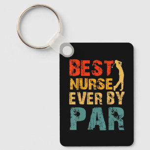 Best Nurse Ever By Par Cool Golfer Dad Nurses Day Key Ring