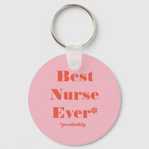 Best Nurse Ever! *Probably* Keychain