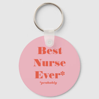 Best Nurse Ever! *Probably* Keychain