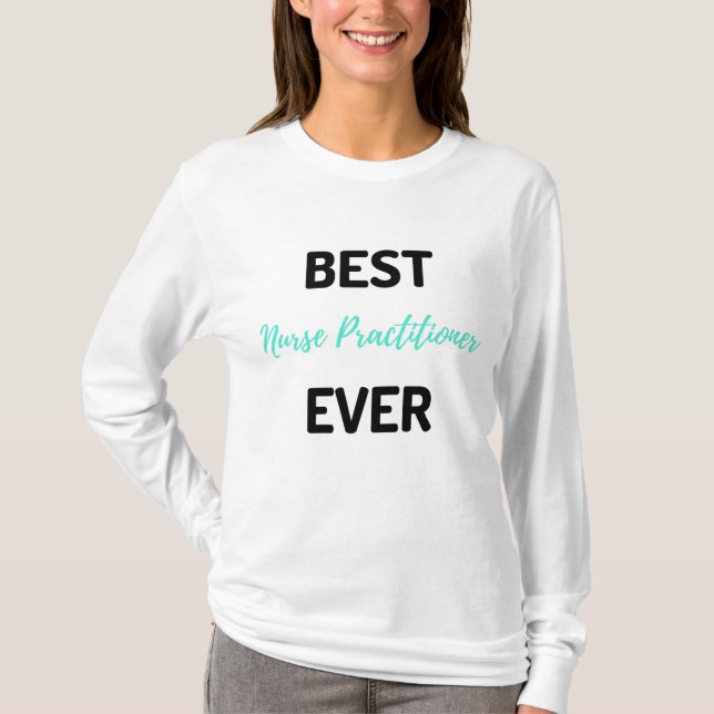 Best Nurse Practitioner Ever 2 T-Shirt (Front)