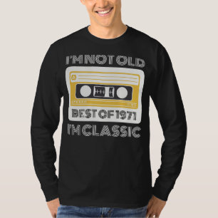 Best of 1971: Im Not Old, Im Classic Funny Tee for