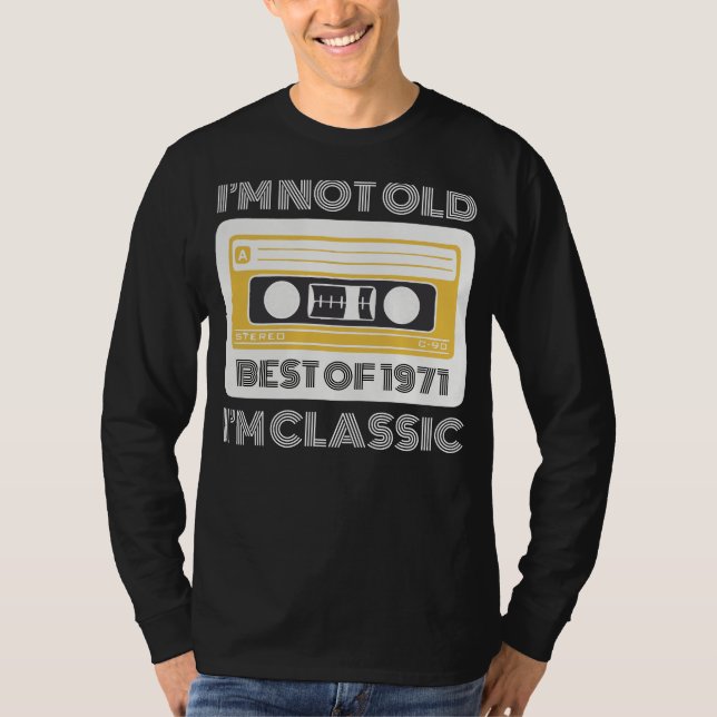 Best of 1971: Im Not Old, Im Classic Funny Tee for (Front)