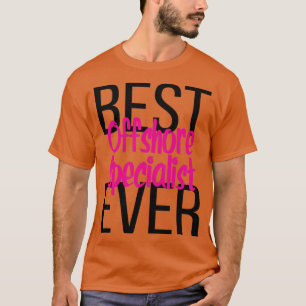 Best Offshore Specialist Ever5 T-Shirt