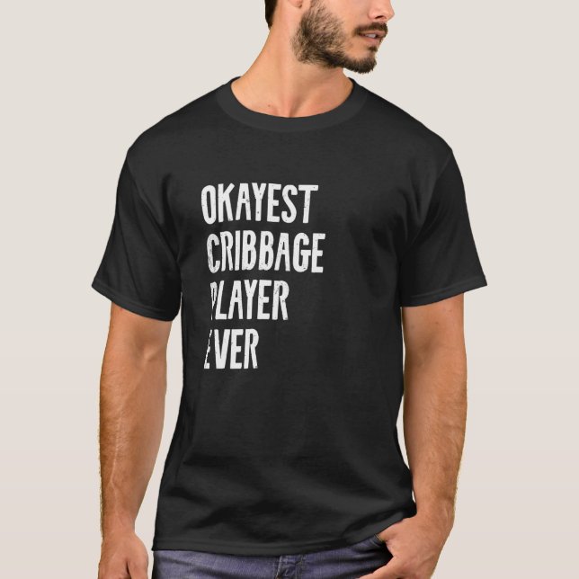Best Okayest Cribbage Player Ever Funny Crib Quote T-Shirt (Front)
