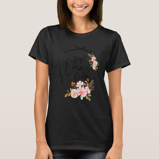 Best Oma Ever Floral Decoration Beautiful flower f T-Shirt (Front)
