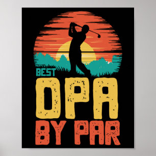 Best Opa By Par Golfing Golf Golfer Funny Poster