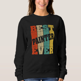 Best Painter ever Renovation Decorator Handyman Cr Sweatshirt