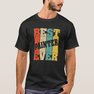 Best Painter ever Renovation Decorator Handyman Cr T-Shirt