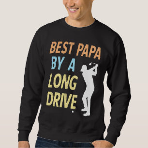 Best Papa by a Long Drive Funny Golf Family Grandp Sweatshirt