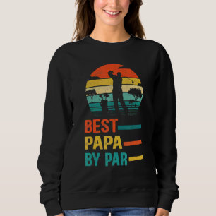 Best Papa By Par Daddy Father s Day  Golf  Golfer Sweatshirt