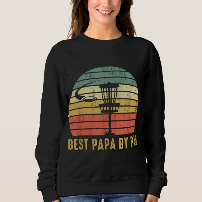 Best Papa By Par Funny Disc Golf Gift For Dad Fath Sweatshirt (Front)