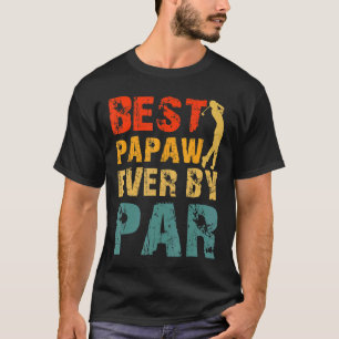 Best Papaw Ever By Par Cool Golfer Dad Papaws Day T-Shirt