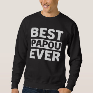 Best Papou Ever Fathers Day Papou Sweatshirt