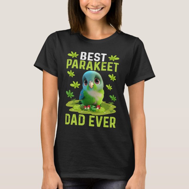 Best Parakeet Dad Ever Cute Parakeet Bird  Costume T-Shirt (Front)