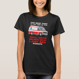 best part job is you'll never believe Ambulance Pa T-Shirt