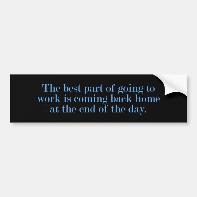 Best Part Of Going To Work Bumper Sticker (Front)