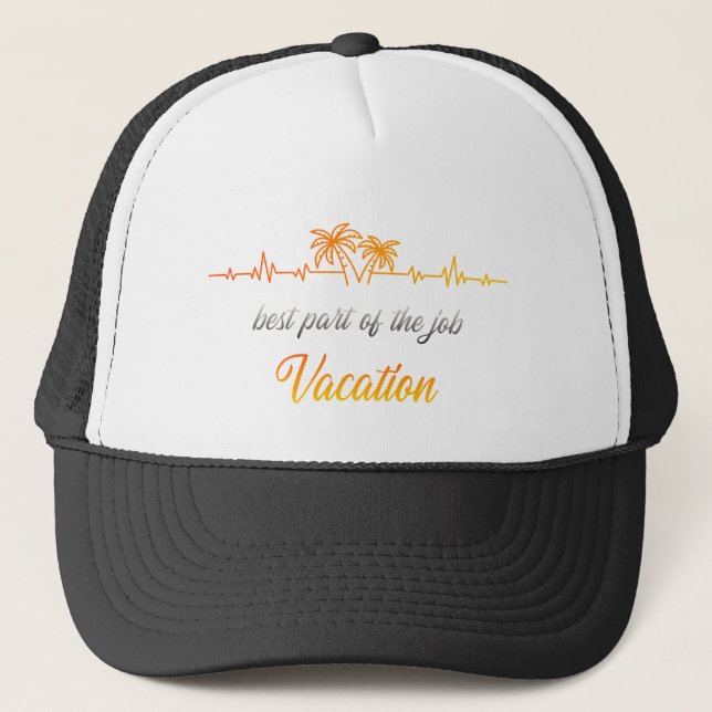 Best Part of the Job - Vacation Trucker Hat (Front)