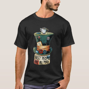 Best People Are All Mad Mad Hatter Novelty T-Shirt