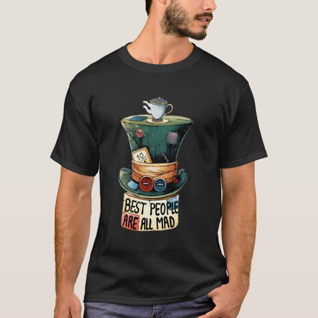Best People Are All Mad Mad Hatter Novelty T-Shirt (Front)
