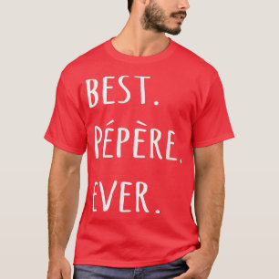 Best Pepere Ever t French Canadian word for Grandp T-Shirt