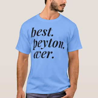 Best Peyton Ever Name Personalised Woman Girl BFF  T-Shirt